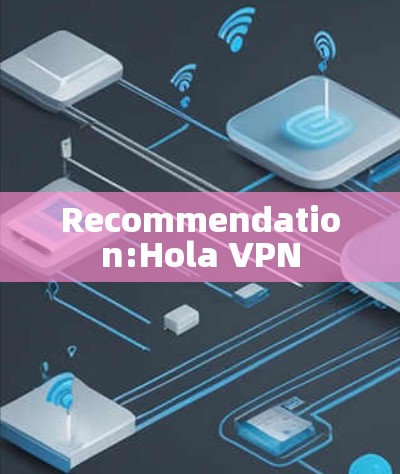 Recommendation:Hola VPN Recommendation:Hola VPN