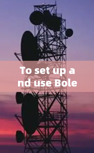 To set up and use BolehVPNs airport nodes for high-speed access,follow these organized steps: To set up and use BolehVPNs airport nodes for high-speed access,follow these organized steps: